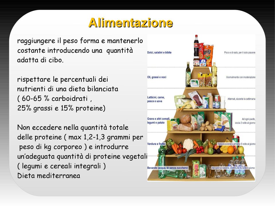 proteine) Non eccedere nella quantità totale delle proteine ( max 1,2-1,3 grammi per peso di kg corporeo