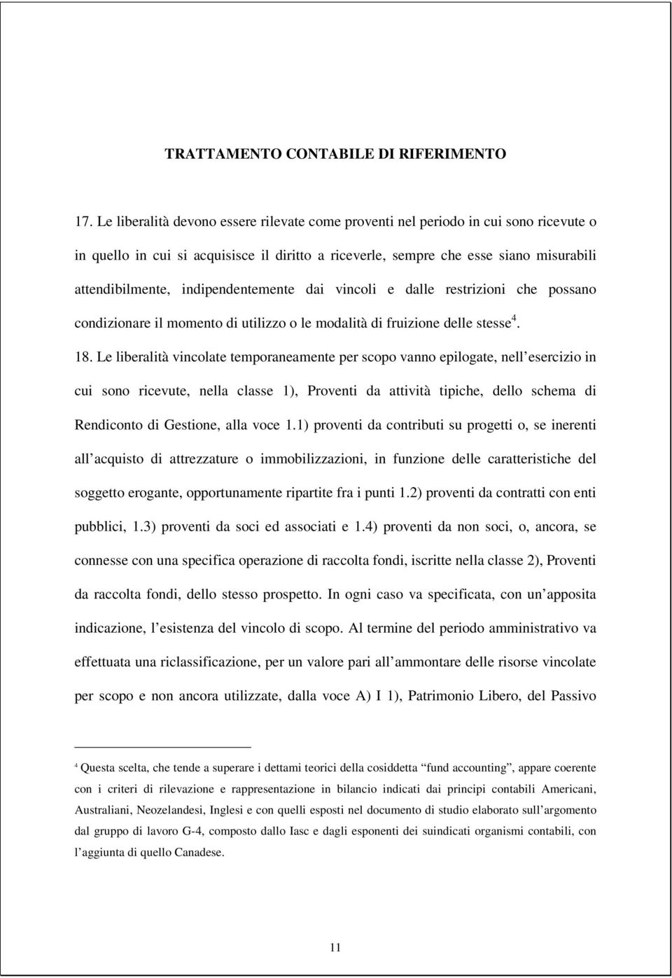 indipendentemente dai vincoli e dalle restrizioni che possano condizionare il momento di utilizzo o le modalità di fruizione delle stesse 4. 18.