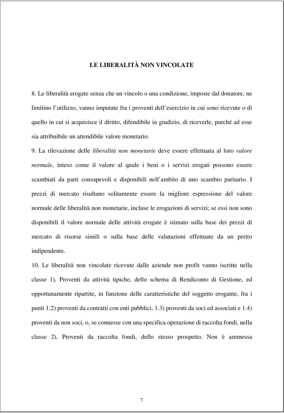 acquisisce il diritto, difendibile in giudizio, di riceverle, purché ad esse sia attribuibile un attendibile valore monetario. 9.