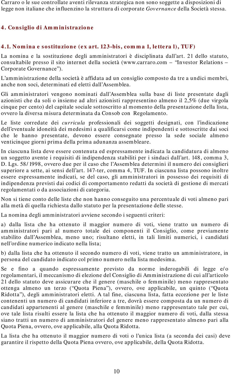 21 dello statuto, consultabile presso il sito internet della società (www.carraro.com Investor Relations Corporate Governance ).
