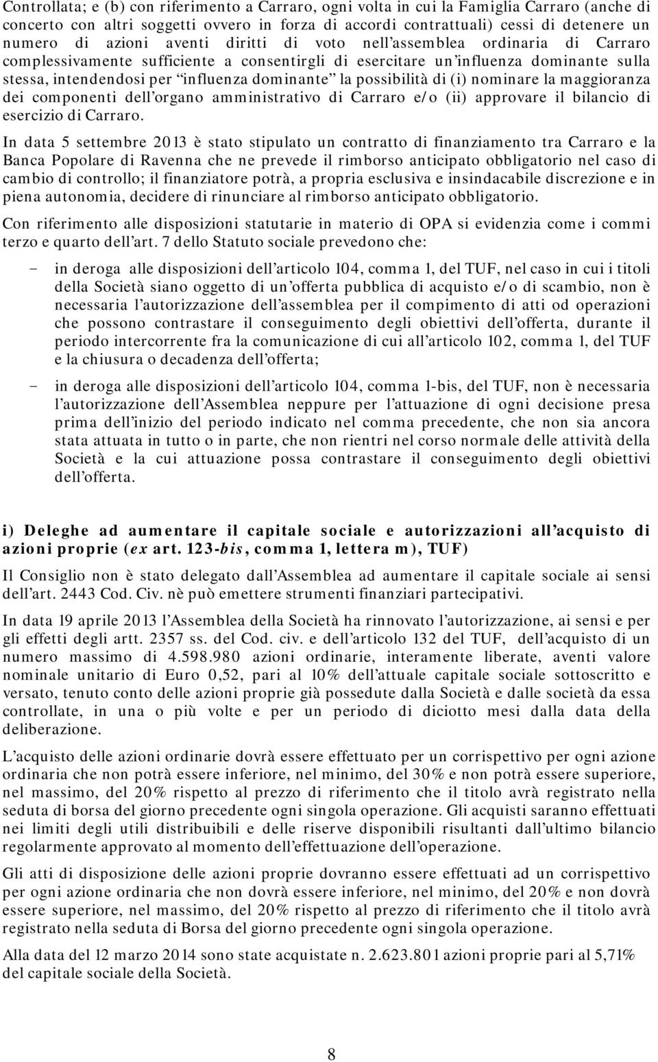 la possibilità di (i) nominare la maggioranza dei componenti dell organo amministrativo di Carraro e/o (ii) approvare il bilancio di esercizio di Carraro.