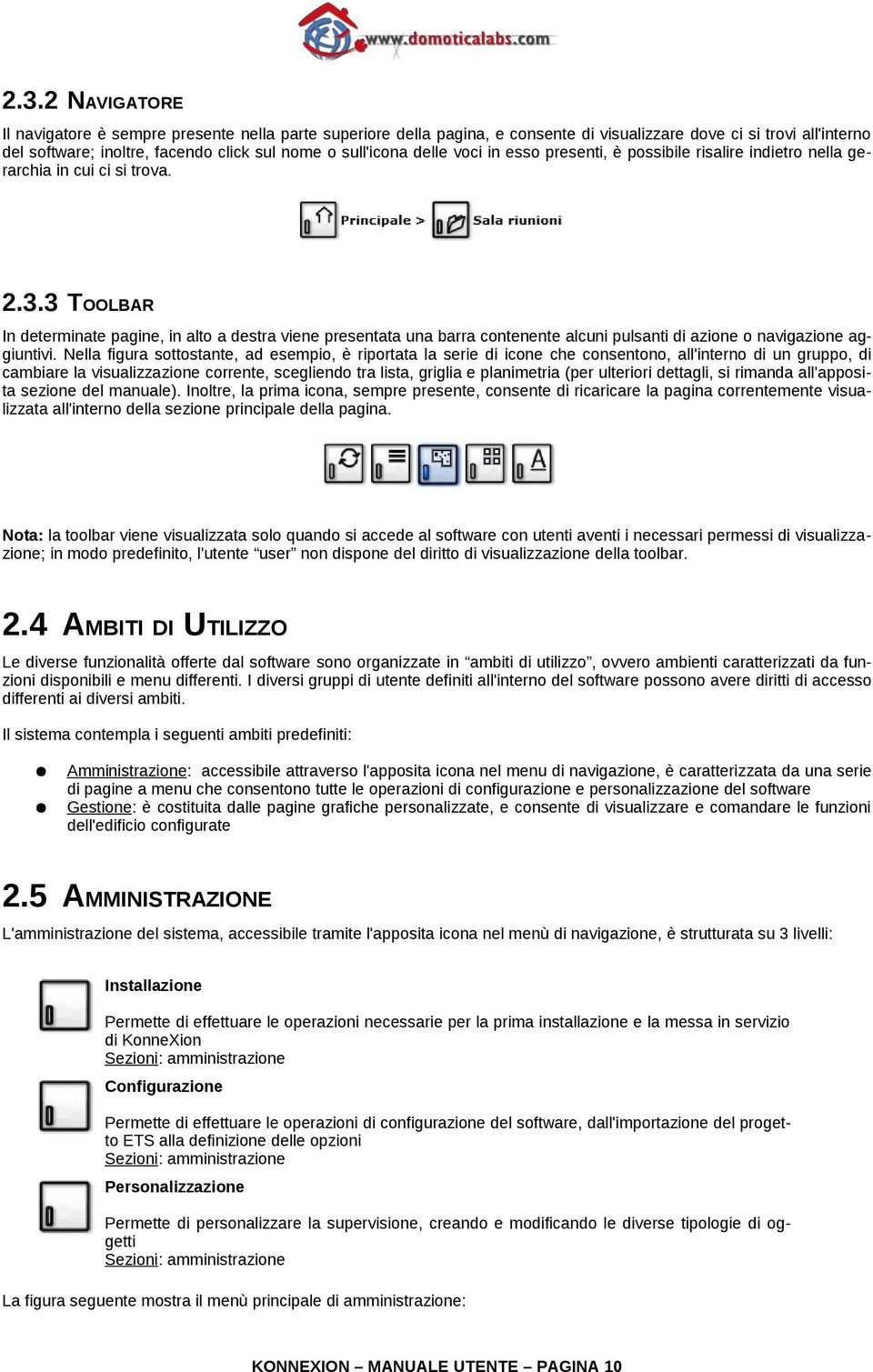3 TOOLBAR In determinate pagine, in alto a destra viene presentata una barra contenente alcuni pulsanti di azione o navigazione aggiuntivi.