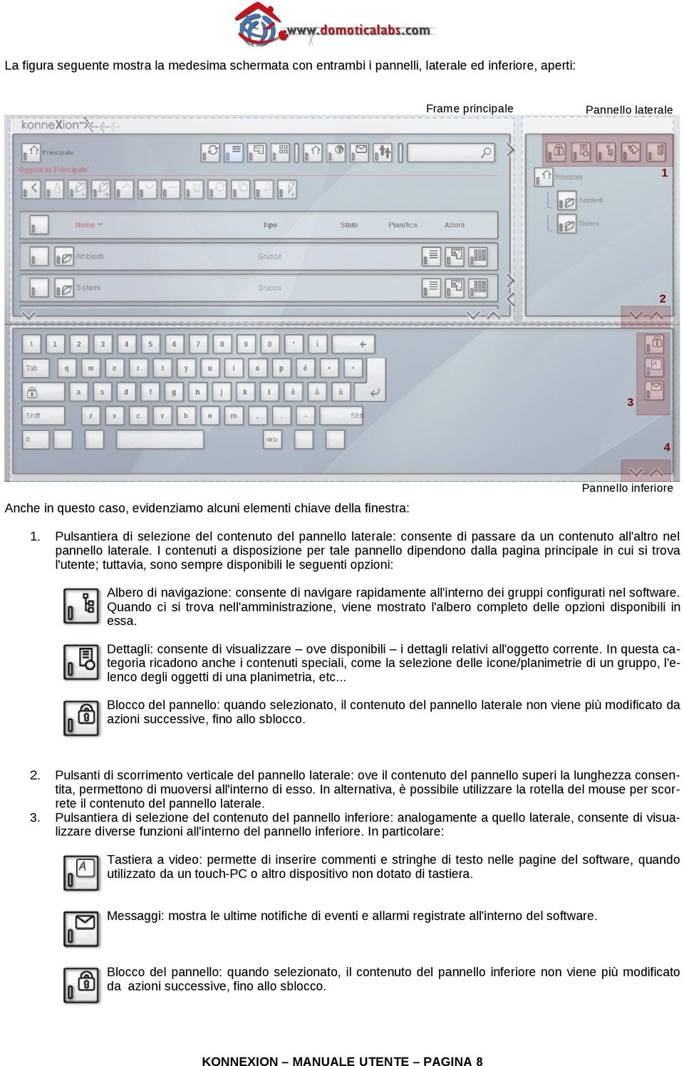 I contenuti a disposizione per tale pannello dipendono dalla pagina principale in cui si trova l'utente; tuttavia, sono sempre disponibili le seguenti opzioni: Albero di navigazione: consente di