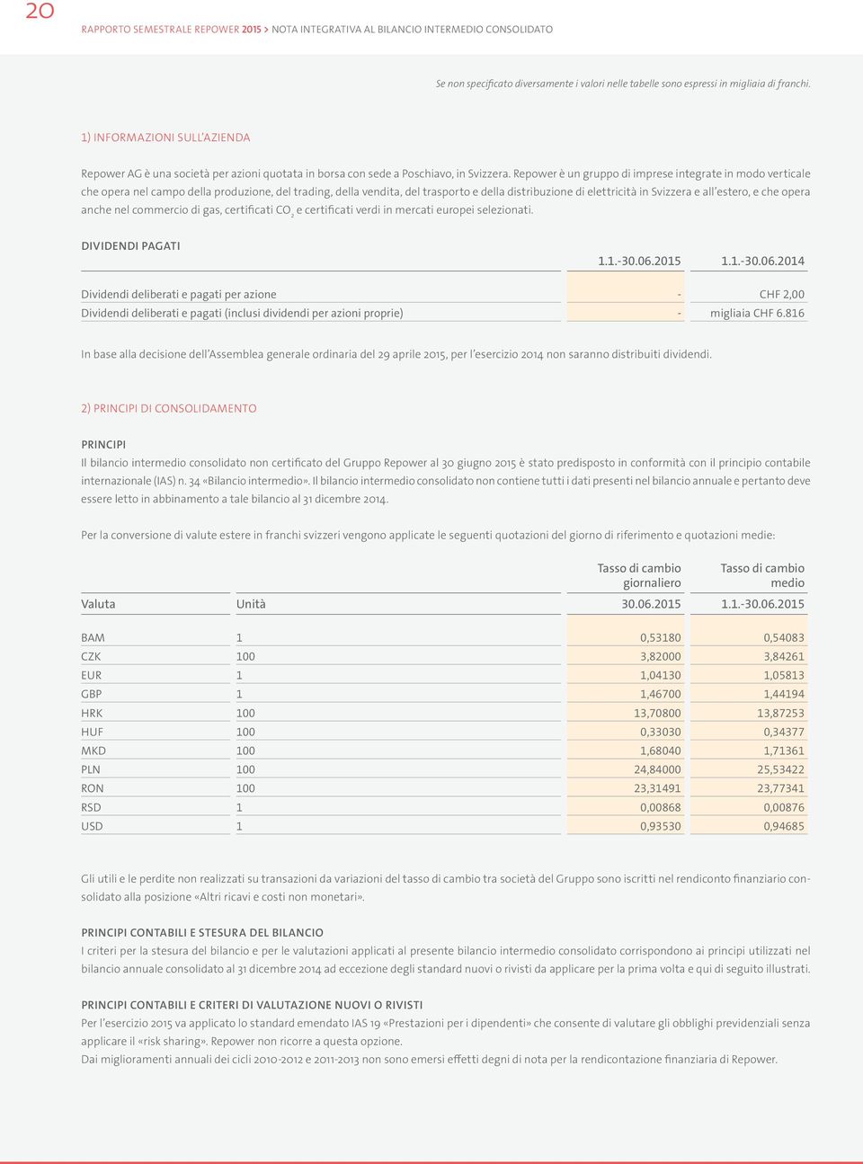 Repower è un gruppo di imprese integrate in modo verticale che opera nel campo della produzione, del trading, della vendita, del trasporto e della distribuzione di elettricità in Svizzera e all