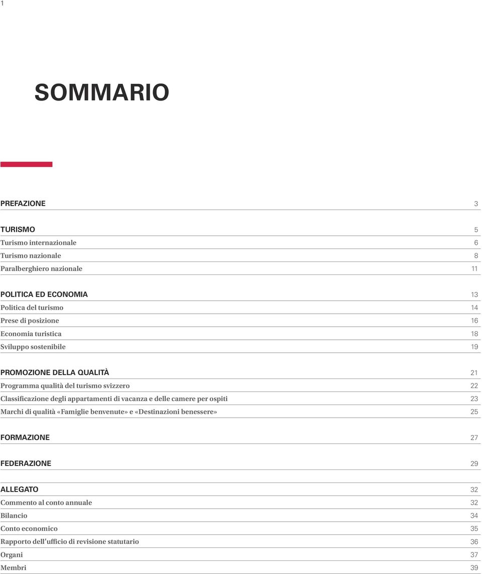 Classificazione degli appartamenti di vacanza e delle camere per ospiti Marchi di qualità «Famiglie benvenute» e «Destinazioni benessere» 21 22 23 25