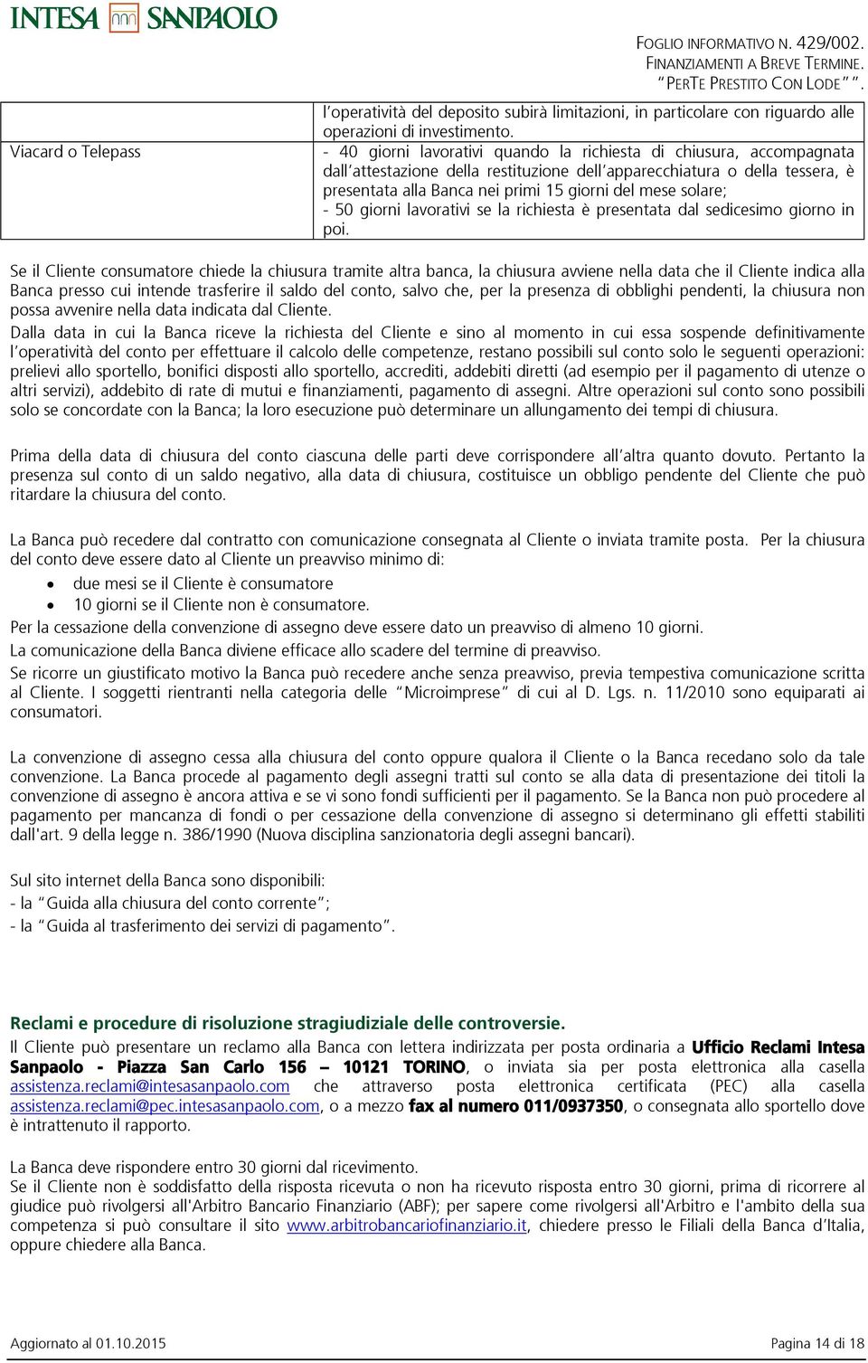 solare; - 50 giorni lavorativi se la richiesta è presentata dal sedicesimo giorno in poi.