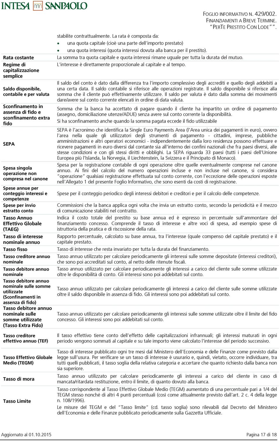 nominale Tasso debitore annuo nominale Tasso debitore annuo nominale sulle somme utilizzate (Sconfinamenti in assenza di fido) Tasso debitore annuo nominale sulle somme utilizzate (Tasso Extra Fido)