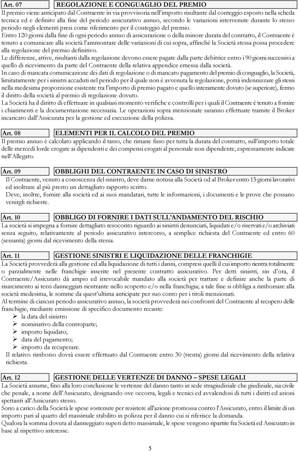 alla fine presi società fine di definitivo. come ogni l ammontare periodo riferimento annuo assicurativo delle per di il variazioni assicurazione conteggio annuo, del secondo cui o premio.