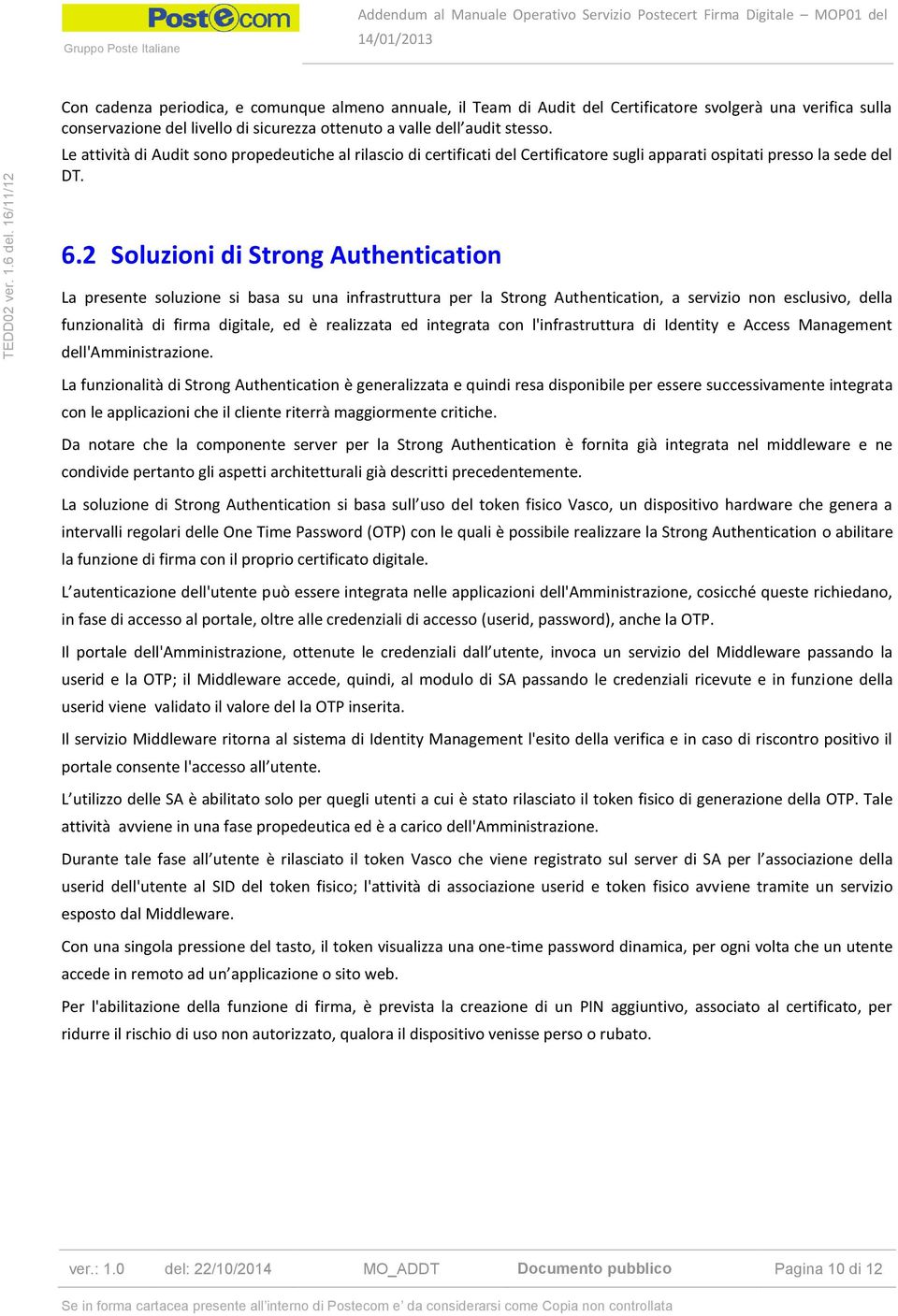 2 Soluzioni di Strong Authentication La presente soluzione si basa su una infrastruttura per la Strong Authentication, a servizio non esclusivo, della funzionalità di firma digitale, ed è realizzata