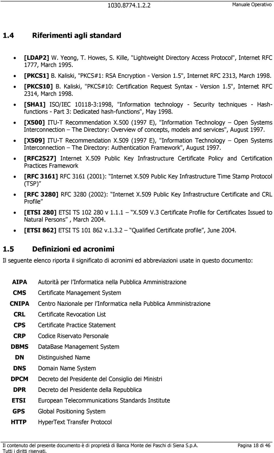 [SHA1] ISO/IEC 10118-3:1998, "Information technology - Security techniques - Hashfunctions - Part 3: Dedicated hash-functions", May 1998. [X500] ITU-T Recommendation X.