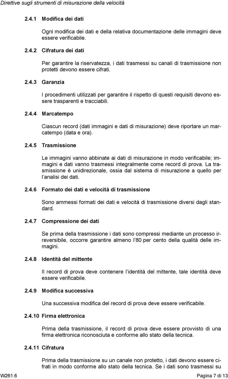 2.4.5 Trasmissione Le immagini vanno abbinate ai dati di misurazione in modo verificabile; immagini e dati vanno trasmessi integralmente come record di prova.