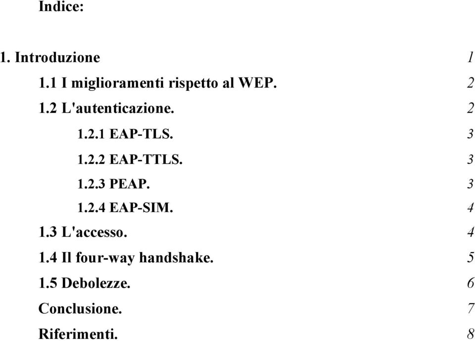 3 1.2.3 PEAP. 3 1.2.4 EAP-SIM. 4 1.3 L'accesso. 4 1.4 Il four-way handshake.