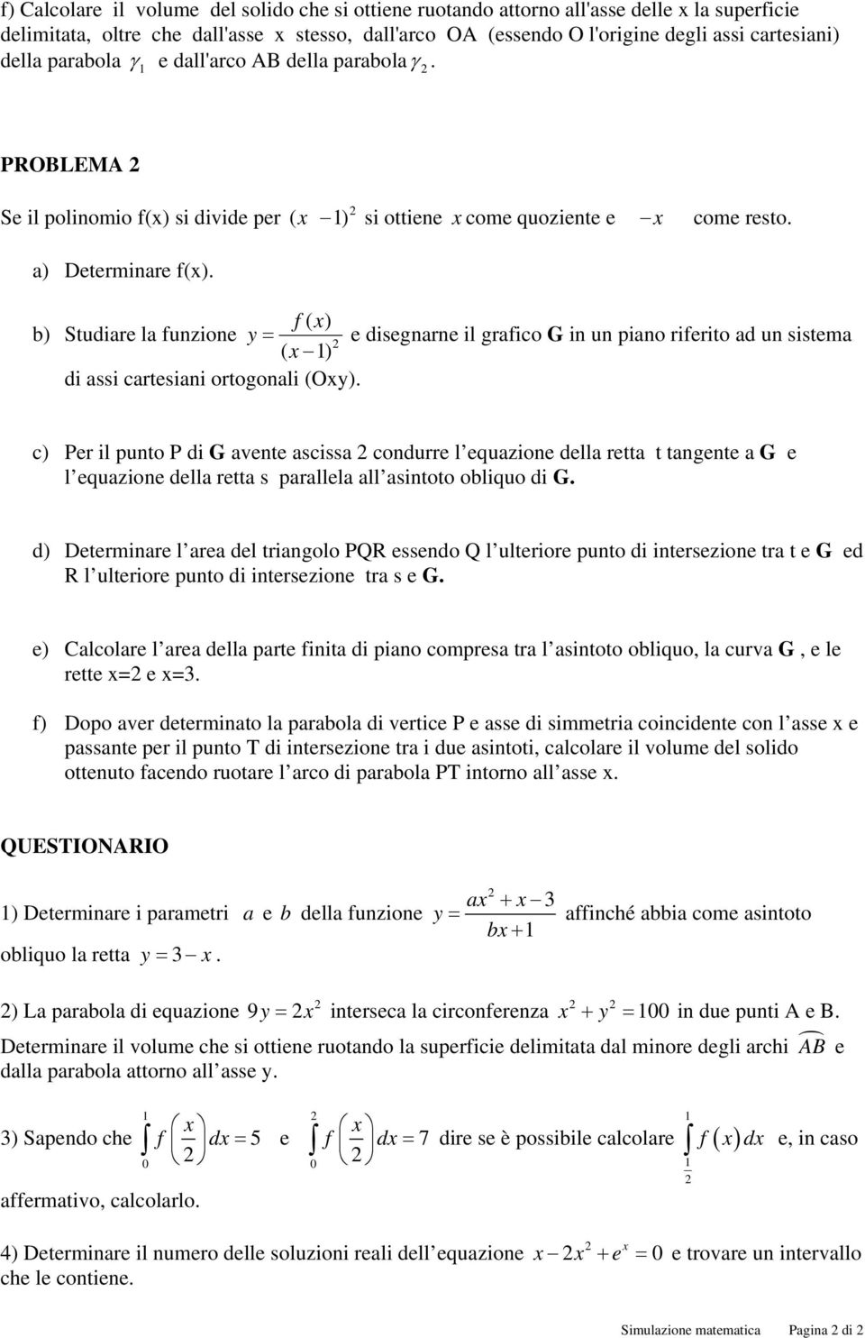 f ( ) b) Studiare la funzione y = e disegnarne il grafico G in un piano riferito ad un sistema ( ) di assi cartesiani ortogonali (Oy).