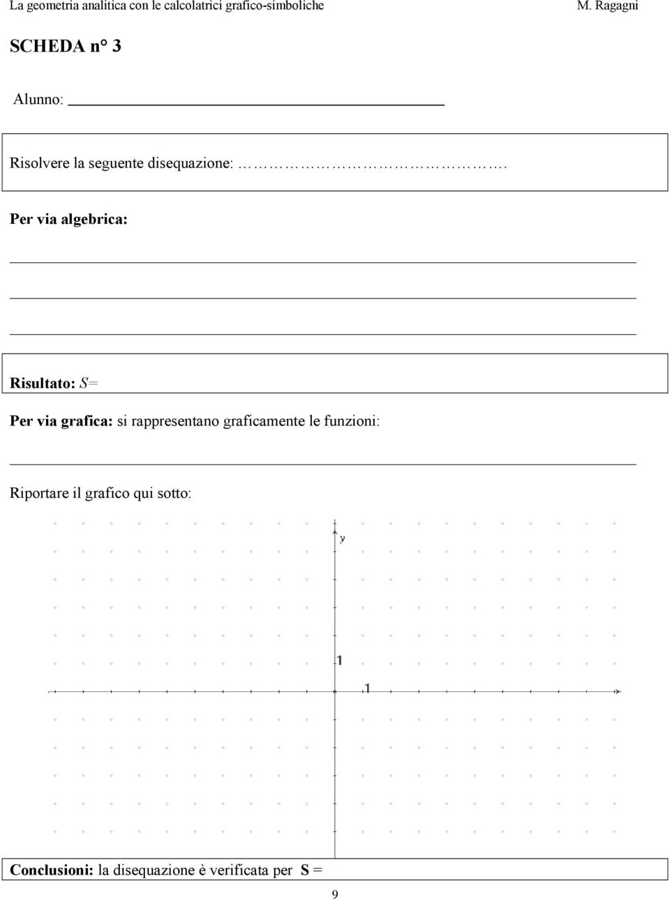 rappresentano graficamente le funzioni: Riportare il