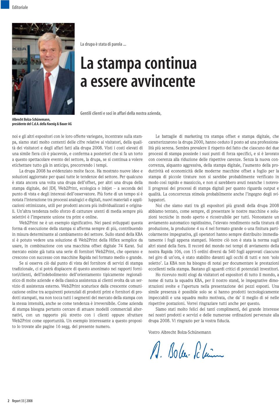 della Koenig & Bauer AG Gentili clienti e soci in affari della nostra azienda, noi e gli altri espositori con le loro offerte variegate, incentrate sulla stampa, siamo stati molto contenti delle