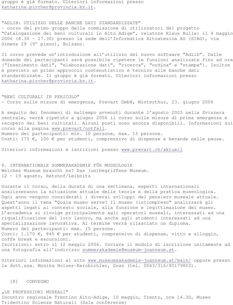 maggio 2006 (8.30-17.30) presso la sede dell Informatica Altoatesina AG (SIAG), via Simens 29 (9 piano), Bolzano. Il corso prevede un introduzione all utilizzo del nuovo software Adlib.