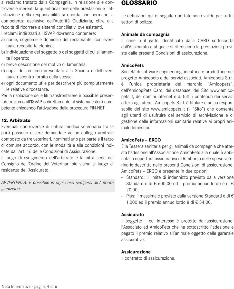 facoltà di ricorrere a sistemi conciliativi ove esistenti.