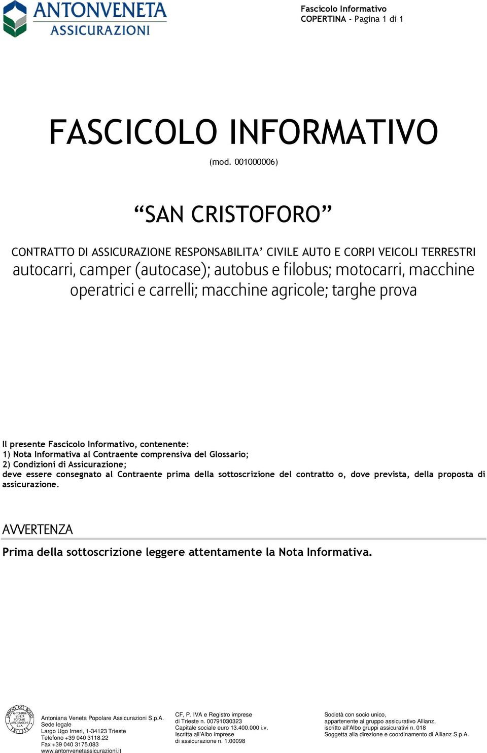 macchine agricole; targhe prova Il presente Fascicolo Informativo, contenente: 1) Nota Informativa al Contraente comprensiva del Glossario; 2) Condizioni di Assicurazione; deve essere consegnato al