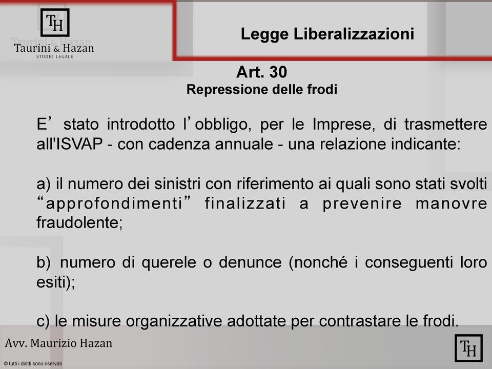 cadenza annuale - una relazione indicante: a) il numero dei sinistri con riferimento ai quali sono stati