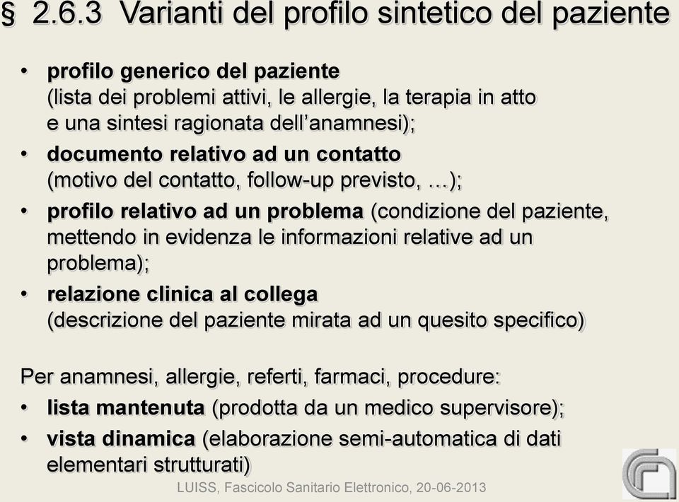 mettendo in evidenza le informazioni relative ad un problema); relazione clinica al collega (descrizione del paziente mirata ad un quesito specifico) Per