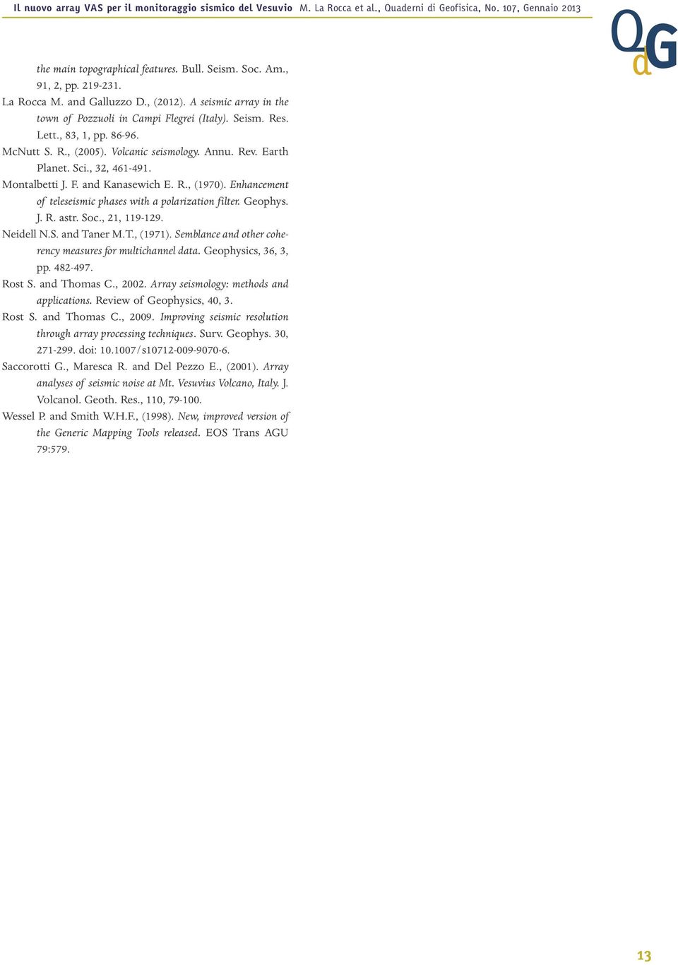 Earth Planet. Sci., 32, 461-491. Montalbetti J. F. and Kanasewich E. R., (1970). Enhancement of teleseismic phases with a polarization filter. Geophys. J. R. astr. Soc., 21, 119-129. Neidell N.S. and Taner M.