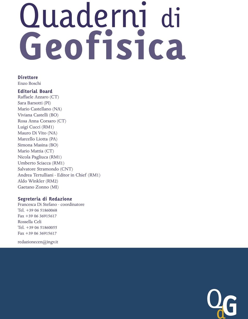 Sciacca (RM1) Salvatore Stramondo (CNT) Andrea Tertulliani - Editor in Chief (RM1) Aldo Winkler (RM2) Gaetano Zonno (MI) Segreteria di Redazione