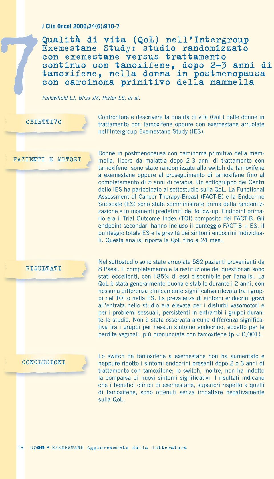 OBIETTIVO Confrontare e descrivere la qualità di vita (QoL) delle donne in trattamento con tamoxifene oppure con exemestane arruolate nell Intergroup Exemestane Study (IES).