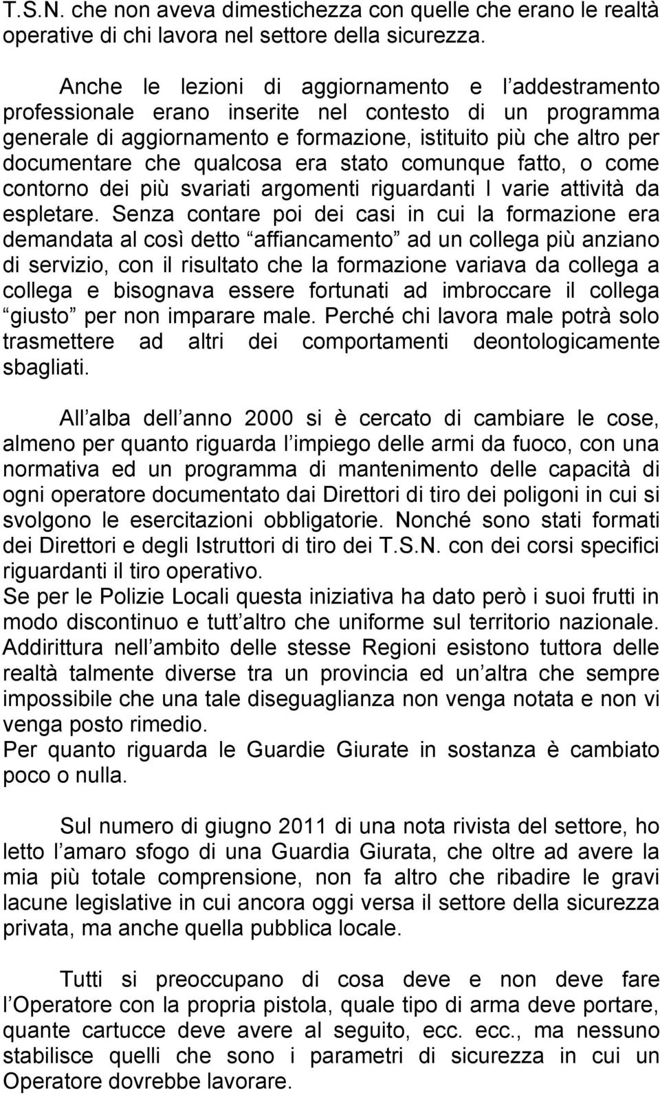 qualcosa era stato comunque fatto, o come contorno dei più svariati argomenti riguardanti l varie attività da espletare.