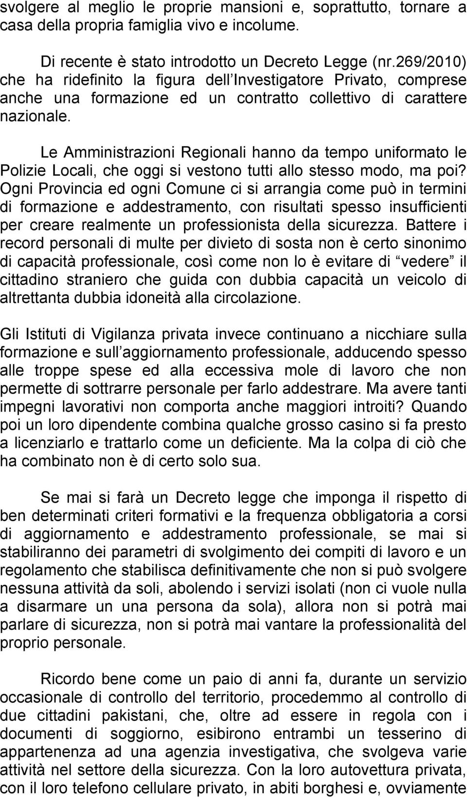 Le Amministrazioni Regionali hanno da tempo uniformato le Polizie Locali, che oggi si vestono tutti allo stesso modo, ma poi?