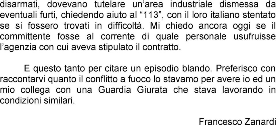 Mi chiedo ancora oggi se il committente fosse al corrente di quale personale usufruisse l agenzia con cui aveva stipulato il