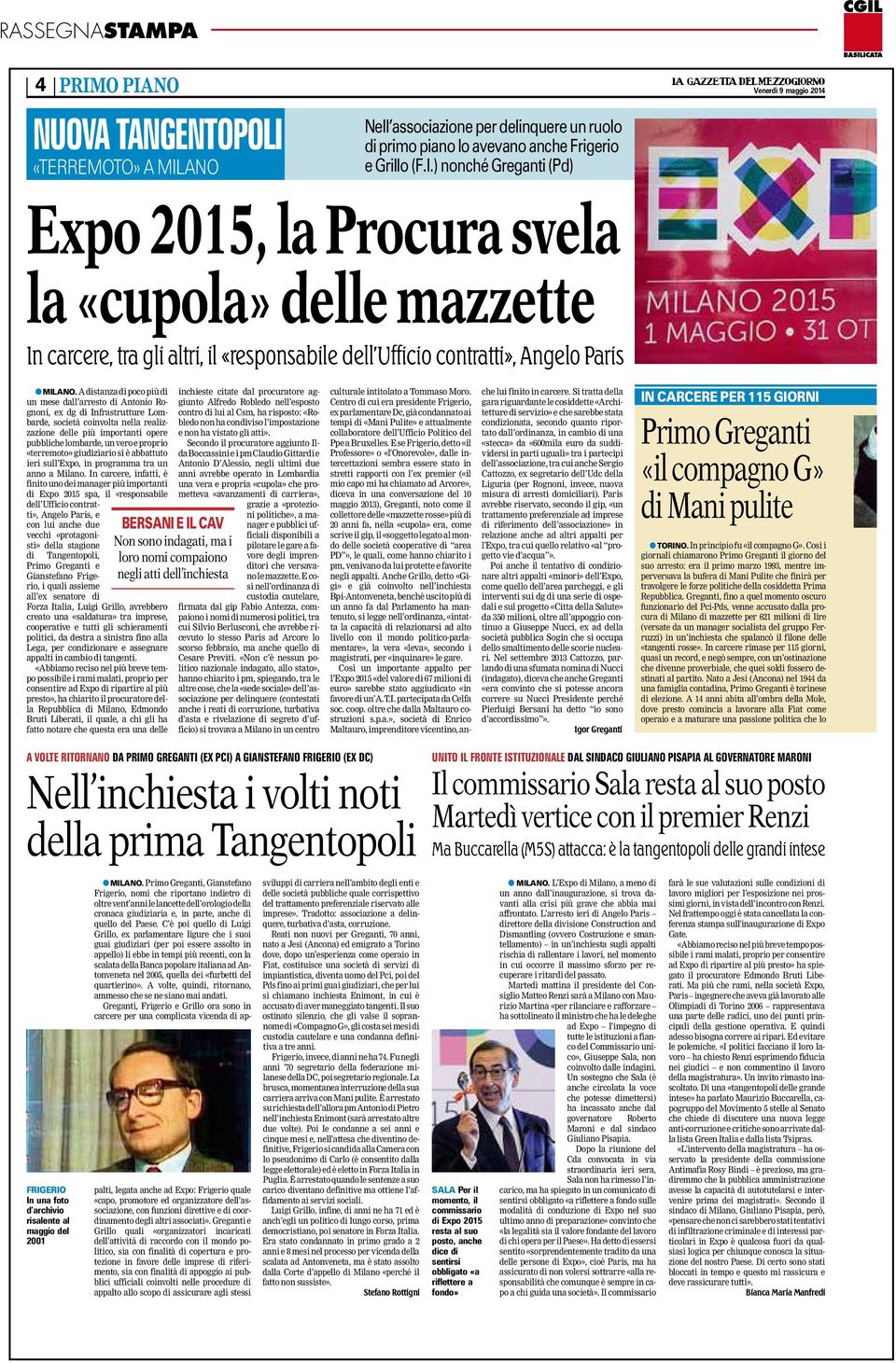 proprio «terremoto» giudiziario si è abbattuto ieri sull Expo, in programma tra un anno a Milano.