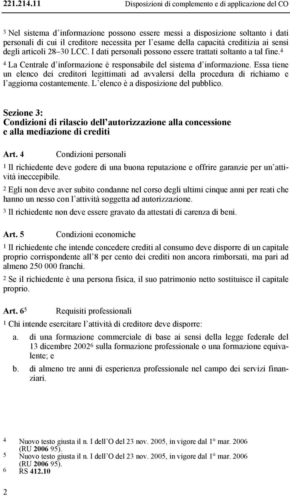 i sensi degli rticoli 28 30 LCC. I dti personli possono essere trttti soltnto tl fine. 4 4 L Centrle d informzione è responsile del sistem d informzione.