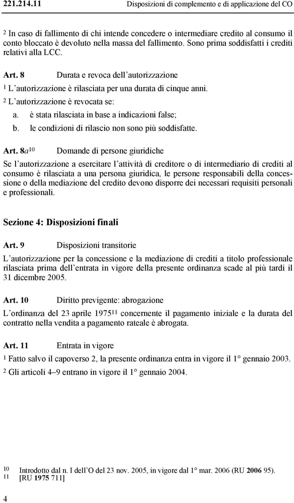 è stt rilscit in se indiczioni flse;. le condizioni di rilscio non sono più soddisftte. Art.