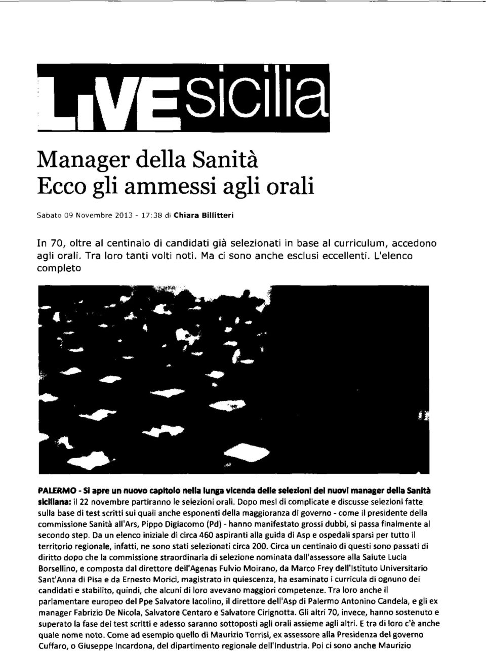 L'elenco completo PALERMO - SI apre un nuovo capitolo nella luna:a vicenda delle selezioni del nuovi manaaer della Sanltè siciliana: il 22 novembre partiranno le selezioni orali.
