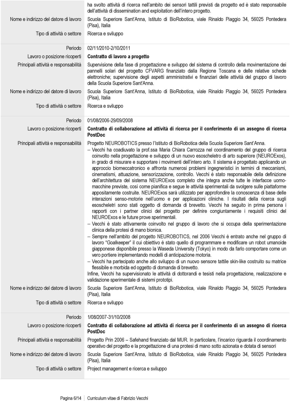 finanziato dalla Regione Toscana e delle relative schede elettroniche; supervisione degli aspetti amministrativi e finanziari delle attività del gruppo di lavoro della Scuola Superiore Sant'Anna.