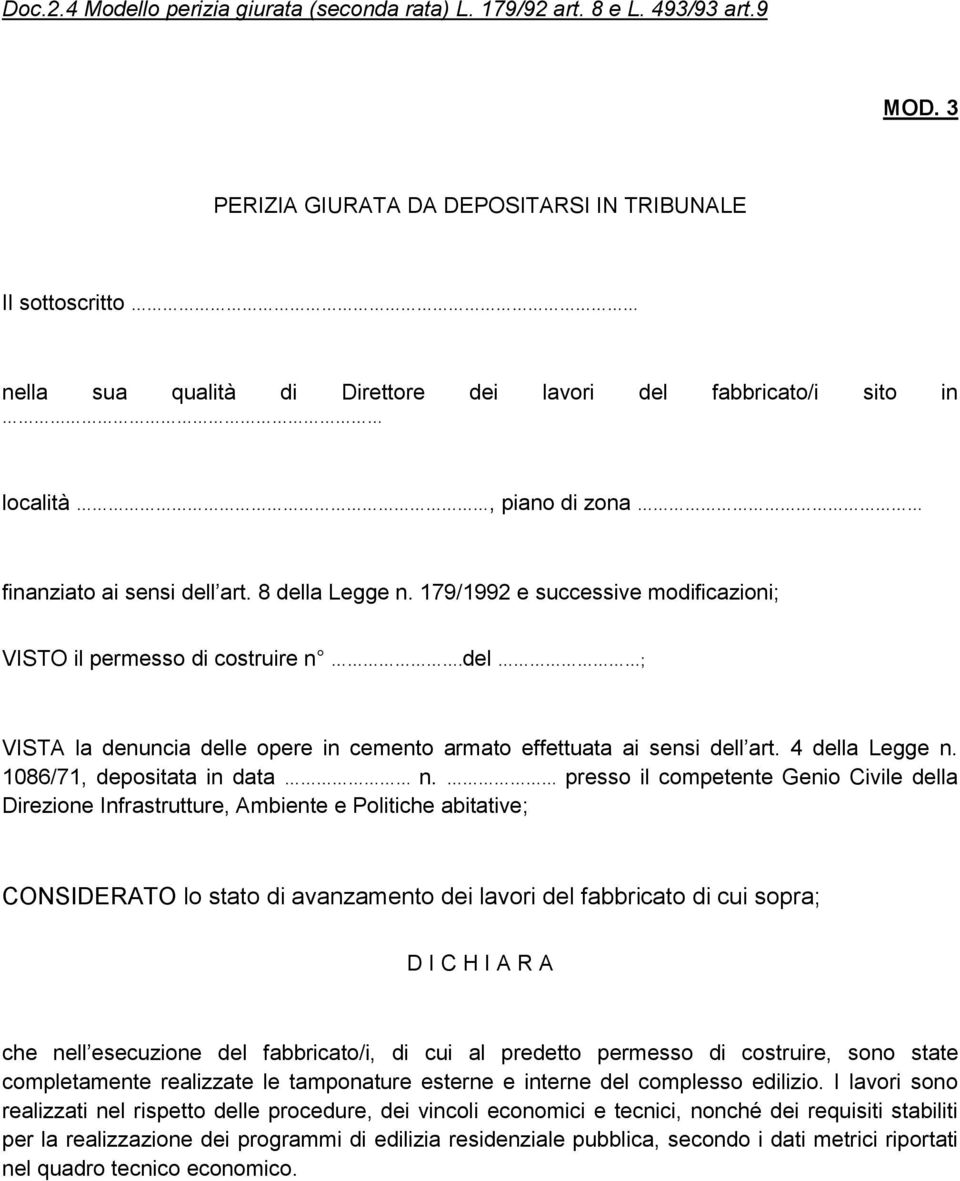 179/1992 e successive modificazioni; VISTO il permesso di costruire n.del ; VISTA la denuncia delle opere in cemento armato effettuata ai sensi dell art. 4 della Legge n.