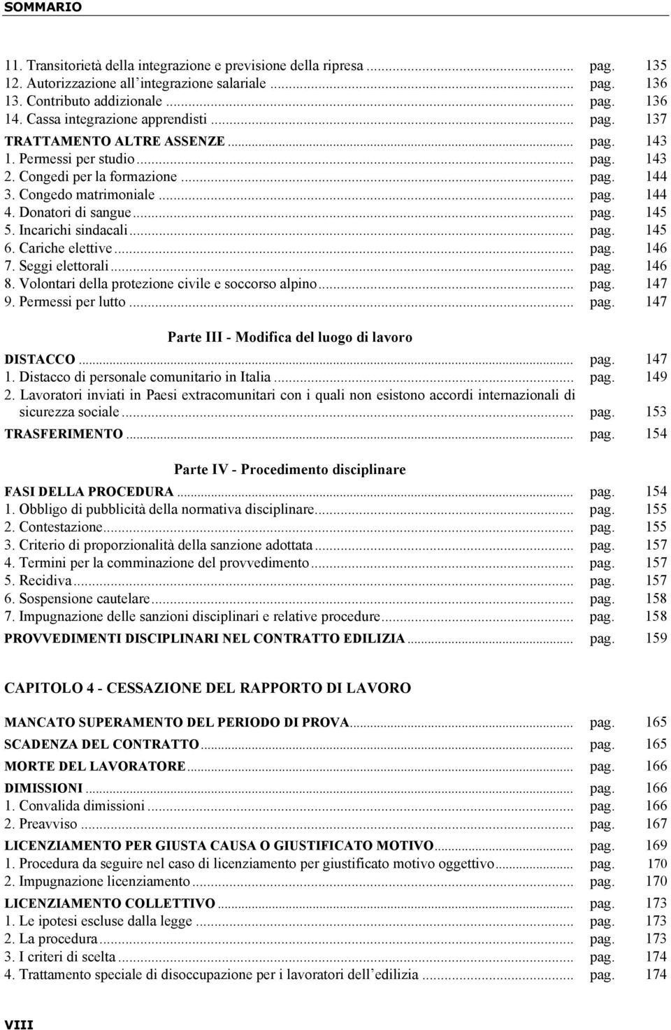 Donatori di sangue... pag. 145 5. Incarichi sindacali... pag. 145 6. Cariche elettive... pag. 146 7. Seggi elettorali... pag. 146 8. Volontari della protezione civile e soccorso alpino... pag. 147 9.