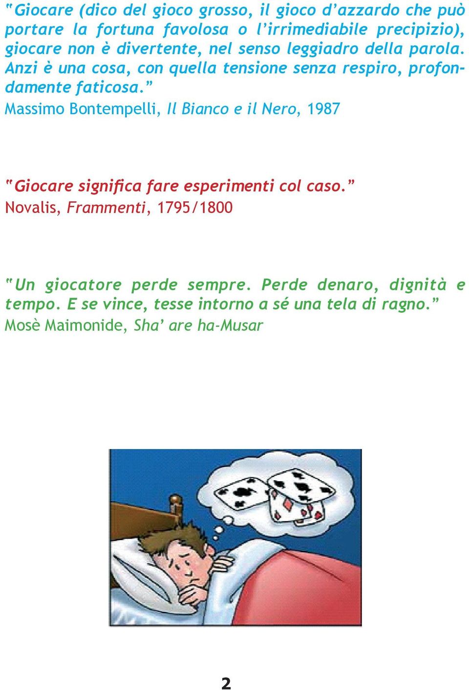 Massimo Bontempelli, Il Bianco e il Nero, 1987 Giocare significa fare esperimenti col caso.