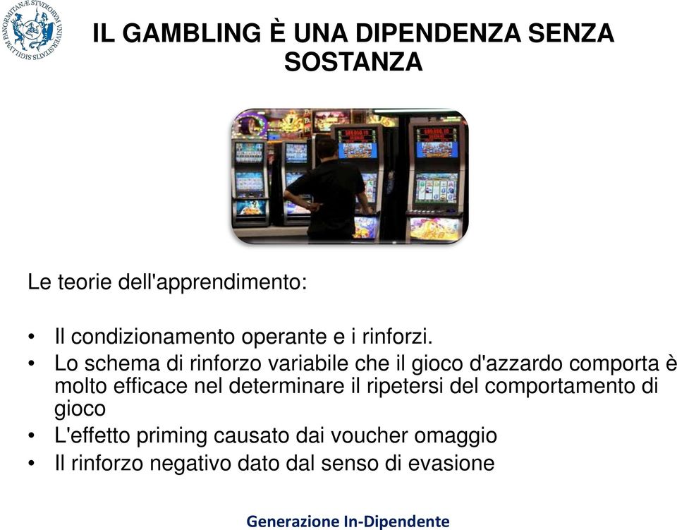 Lo schema di rinforzo variabile che il gioco d'azzardo comporta è molto efficace nel