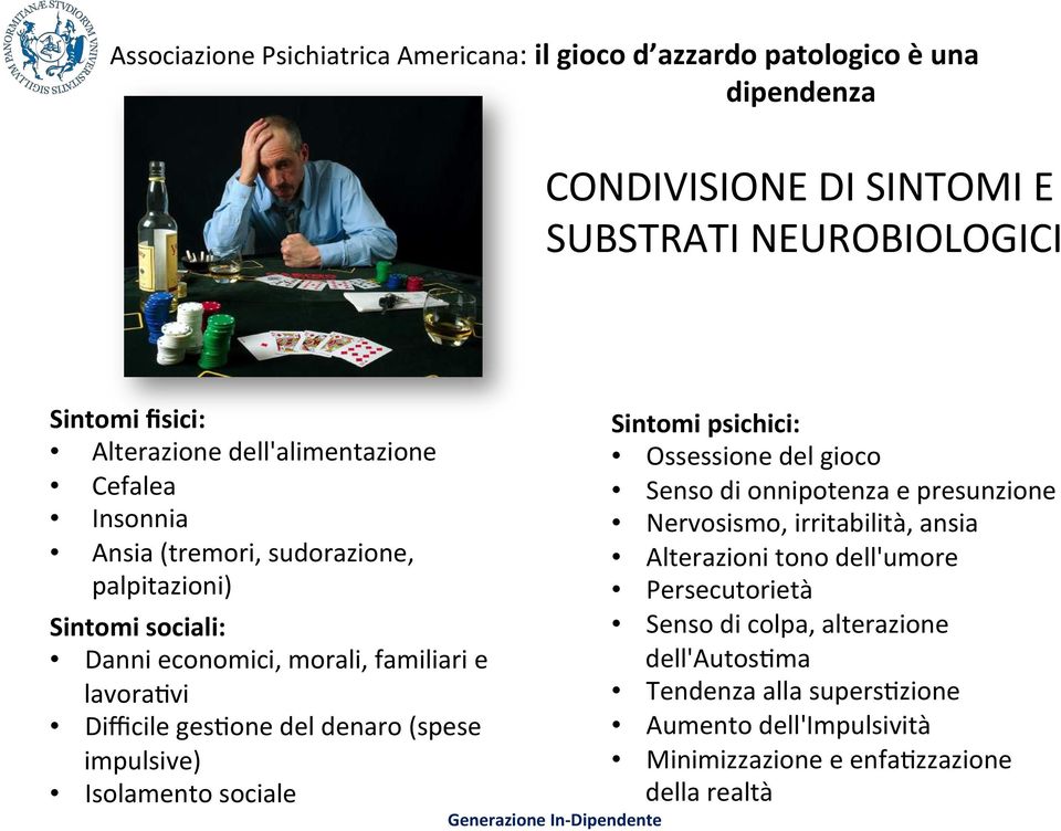 denaro (spese impulsive) Isolamento sociale Sintomi psichici: Ossessione del gioco Senso di onnipotenza e presunzione Nervosismo, irritabilità, ansia Alterazioni