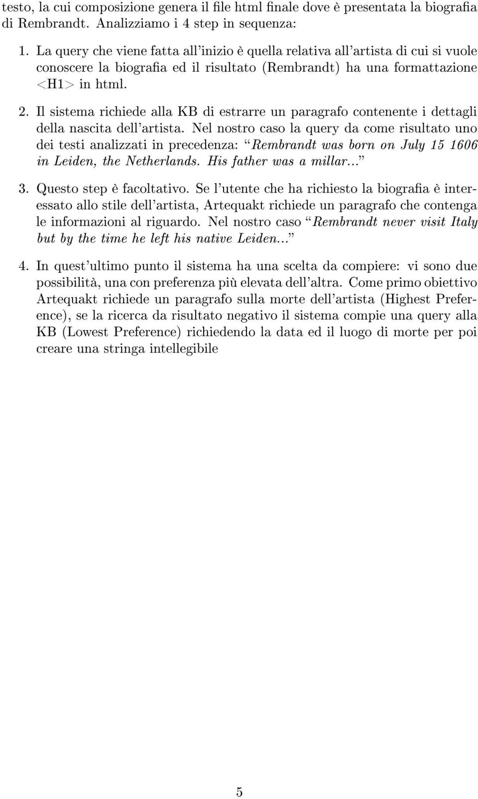 Il sistema richiede alla KB di estrarre un paragrafo contenente i dettagli della nascita dell'artista.