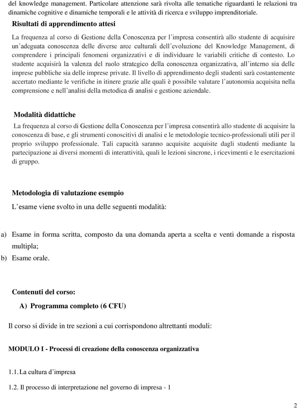 evoluzione del Knowledge Management, di comprendere i principali fenomeni organizzativi e di individuare le variabili critiche di contesto.