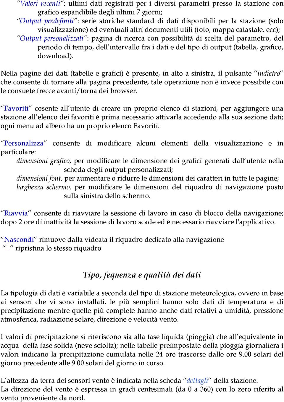 tempo, dell intervallo fra i dati e del tipo di output (tabella, grafico, download).