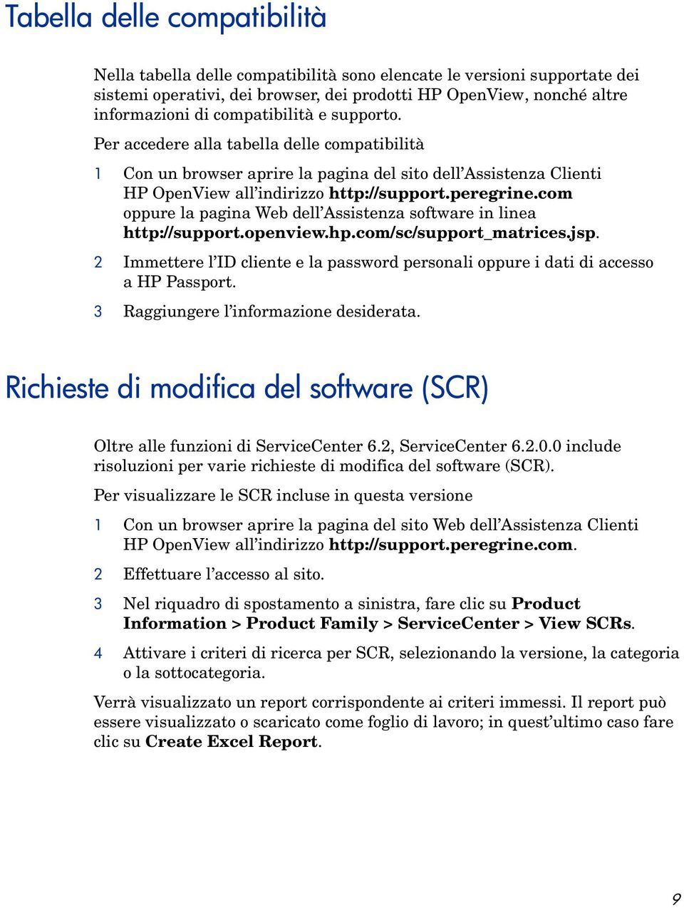 com oppure la pagina Web dell Assistenza software in linea http://support.openview.hp.com/sc/support_matrices.jsp.