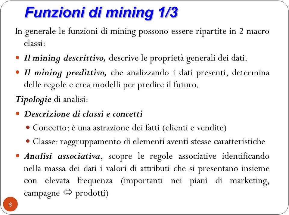 Tipologie di analisi: Descrizione di classi e concetti Concetto: è una astrazione dei fatti (clienti e vendite) Classe: raggruppamento di elementi aventi stesse