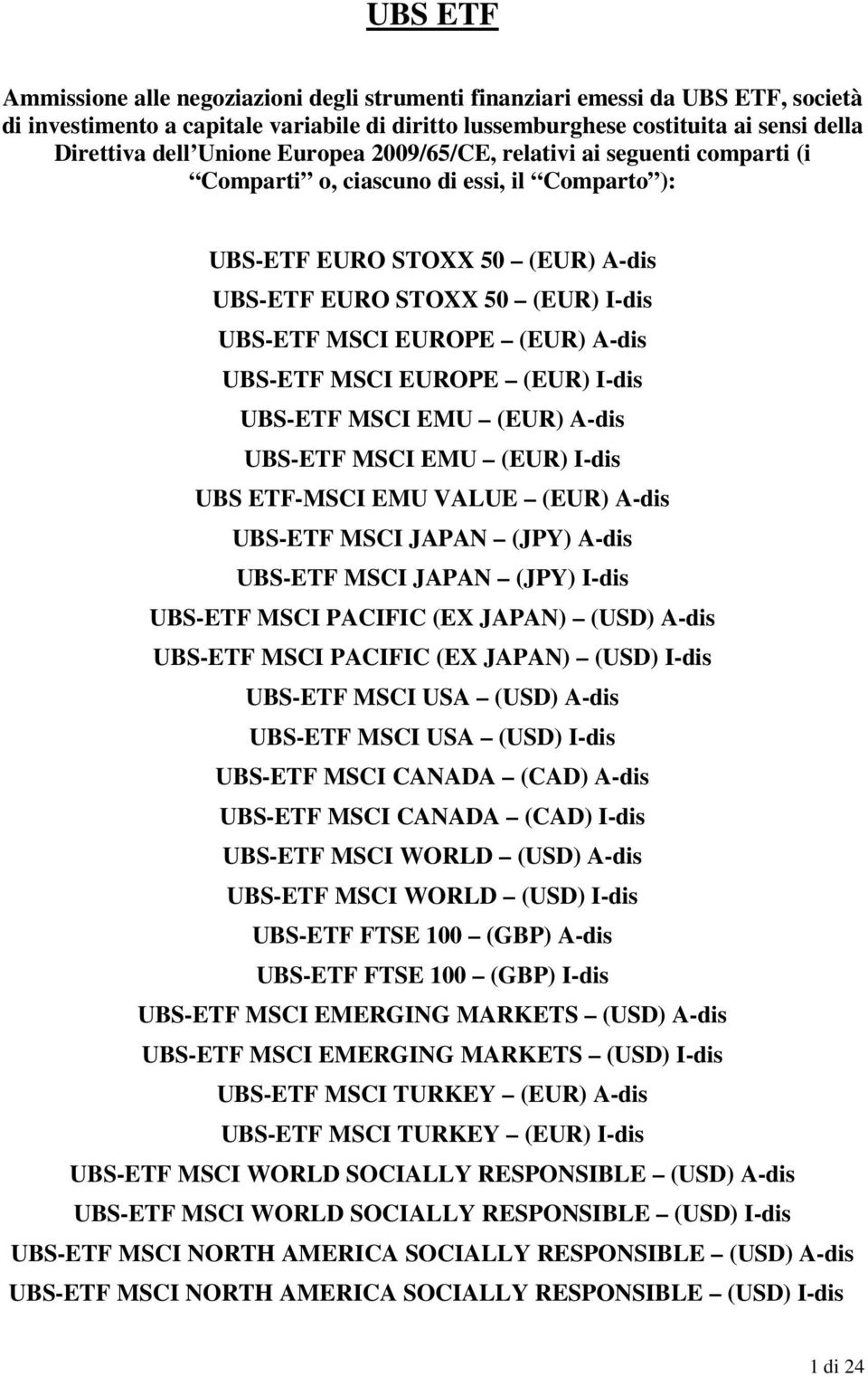 () -dis UBS ETF-MSC EMU VLUE () -dis MSC JPN (JPY) -dis MSC JPN (JPY) -dis MSC PCFC (EX JPN) () -dis MSC PCFC (EX JPN) () -dis MSC US () -dis MSC US () -dis MSC CND (CD) -dis MSC CND (CD) -dis MSC