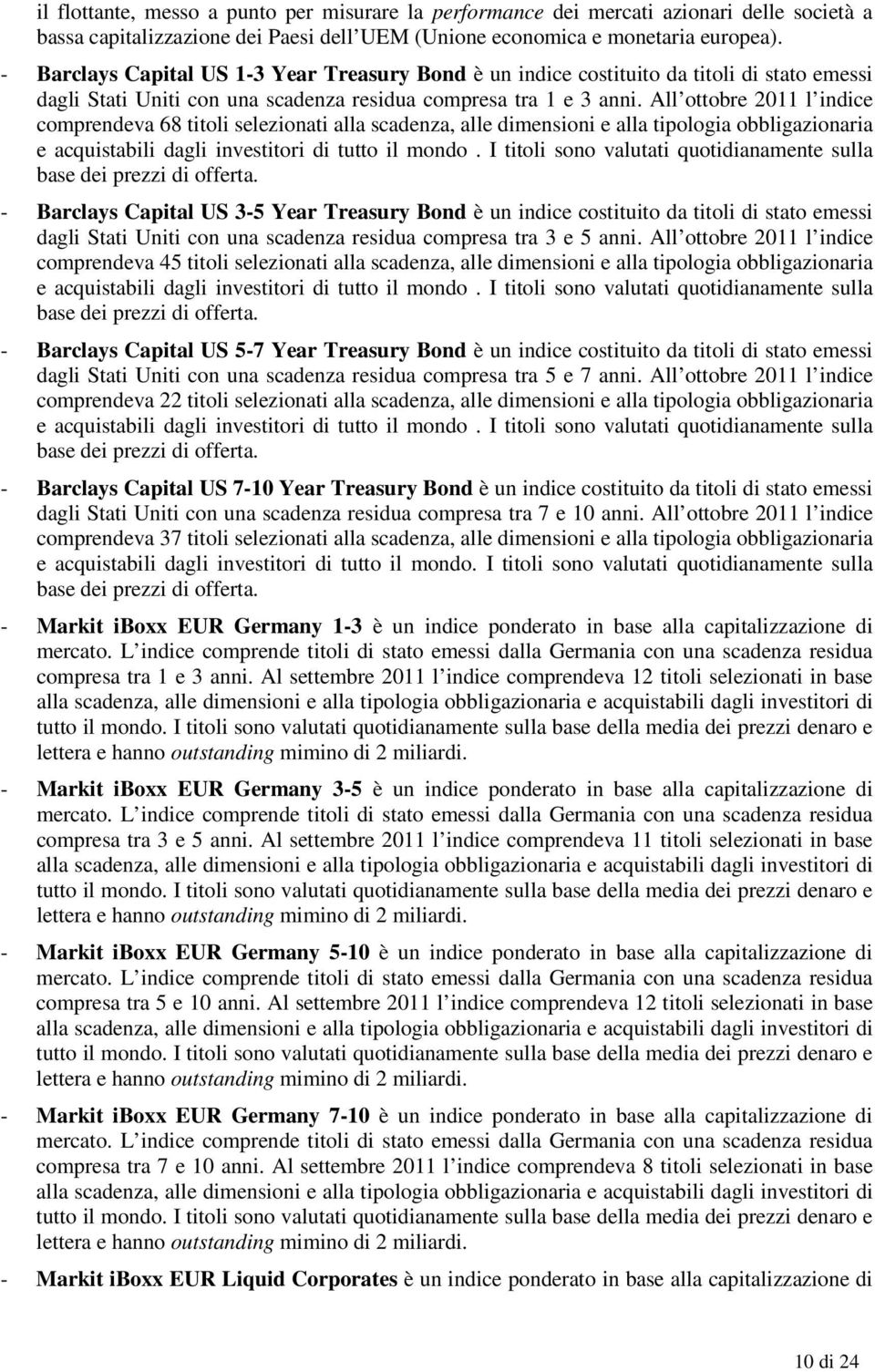 ll ottobre 2011 l indice comprendeva 68 titoli selezionati alla scadenza, alle dimensioni e alla tipologia obbligazionaria e acquistabili dagli investitori di tutto il mondo.