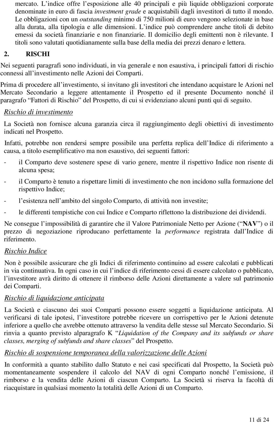 L indice può comprendere anche titoli di debito emessi da società finanziarie e non finanziarie. l domicilio degli emittenti non è rilevante.