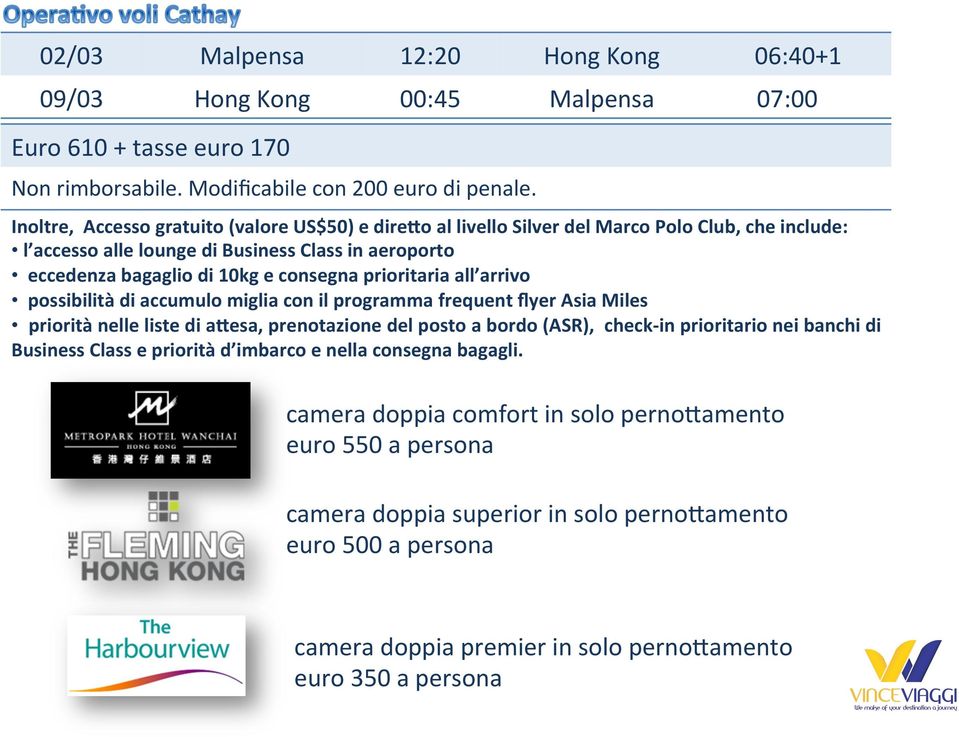 prioritaria all arrivo possibilità di accumulo miglia con il programma frequent flyer Asia Miles priorità nelle liste di a:esa, prenotazione del posto a bordo (ASR), check- in prioritario nei banchi