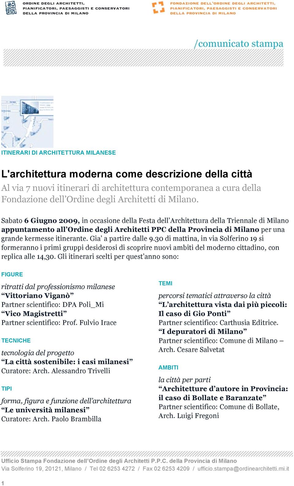 Sabato 6 Giugno 2009, in occasione della Festa dell Architettura della Triennale di Milano appuntamento all Ordine degli Architetti PPC della Provincia di Milano per una grande kermesse itinerante.